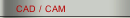 CAD / CAM